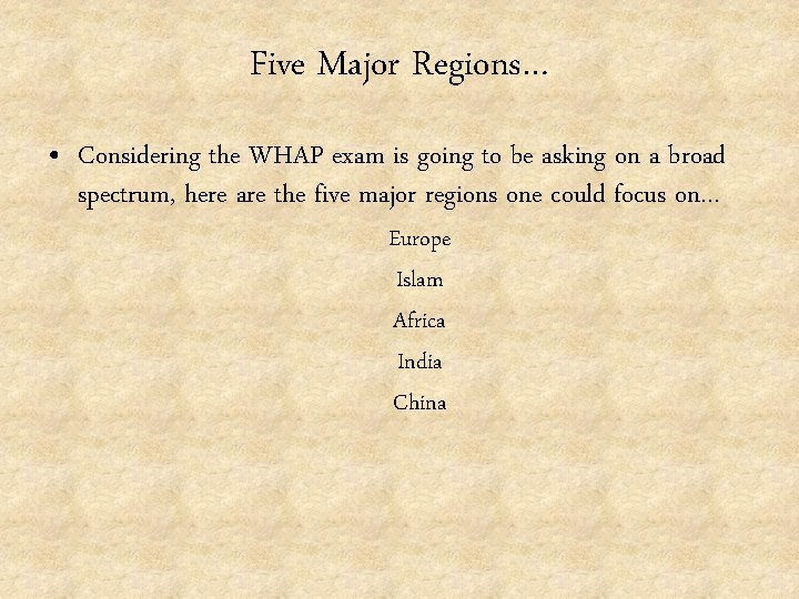 Five Major Regions… • Considering the WHAP exam is going to be asking on