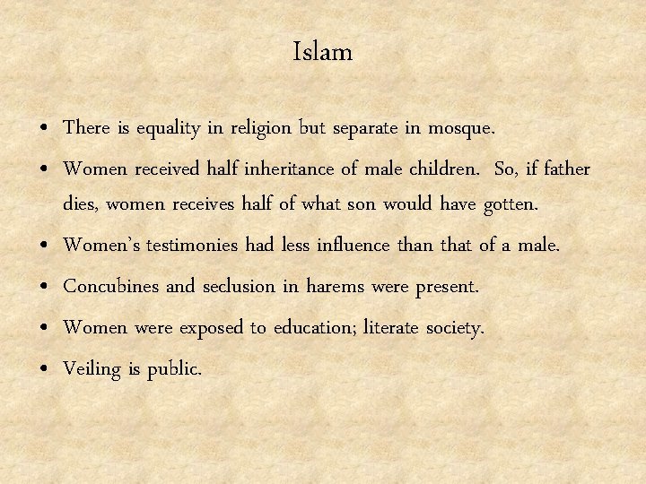 Islam • There is equality in religion but separate in mosque. • Women received