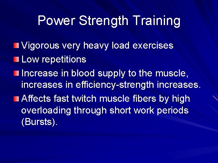 Power Strength Training Vigorous very heavy load exercises Low repetitions Increase in blood supply