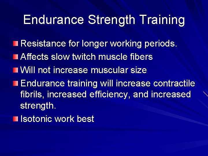 Endurance Strength Training Resistance for longer working periods. Affects slow twitch muscle fibers Will