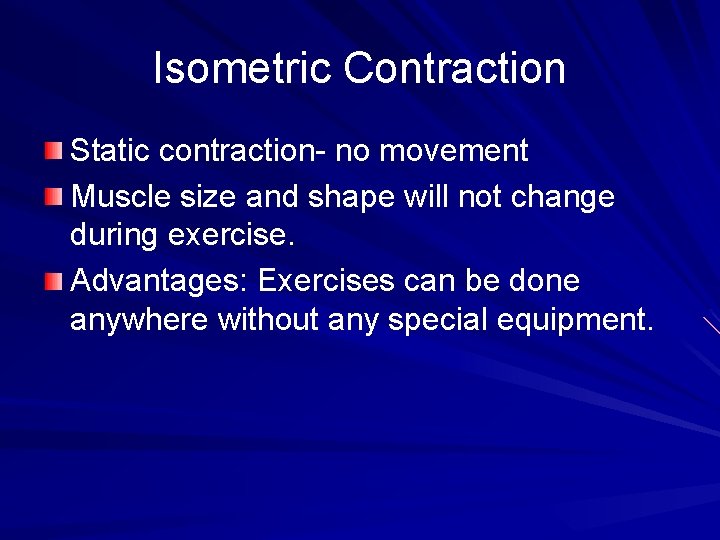 Isometric Contraction Static contraction- no movement Muscle size and shape will not change during