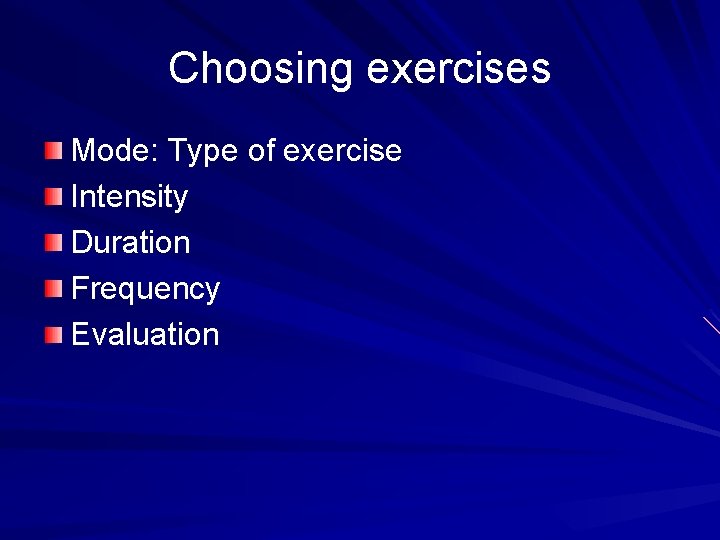 Choosing exercises Mode: Type of exercise Intensity Duration Frequency Evaluation 