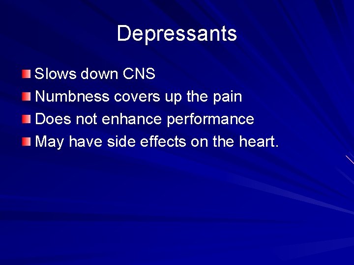 Depressants Slows down CNS Numbness covers up the pain Does not enhance performance May