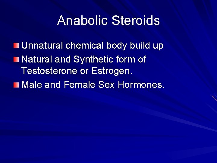 Anabolic Steroids Unnatural chemical body build up Natural and Synthetic form of Testosterone or