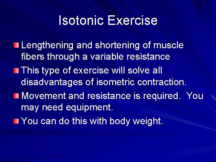 Isotonic Exercise Lengthening and shortening of muscle fibers through a variable resistance This type