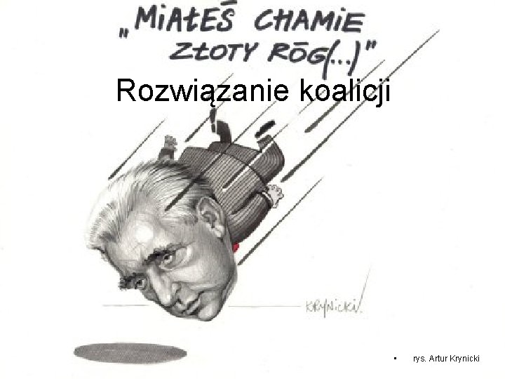 Rozwiązanie koalicji • rys. Artur Krynicki Rozwiązanie koalicji • rys. Artur Krynicki