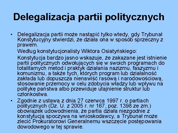Delegalizacja partii politycznych • Delegalizacja partii może nastąpić tylko wtedy, gdy Trybunał Konstytucyjny stwierdzi, Delegalizacja partii politycznych • Delegalizacja partii może nastąpić tylko wtedy, gdy Trybunał Konstytucyjny stwierdzi,