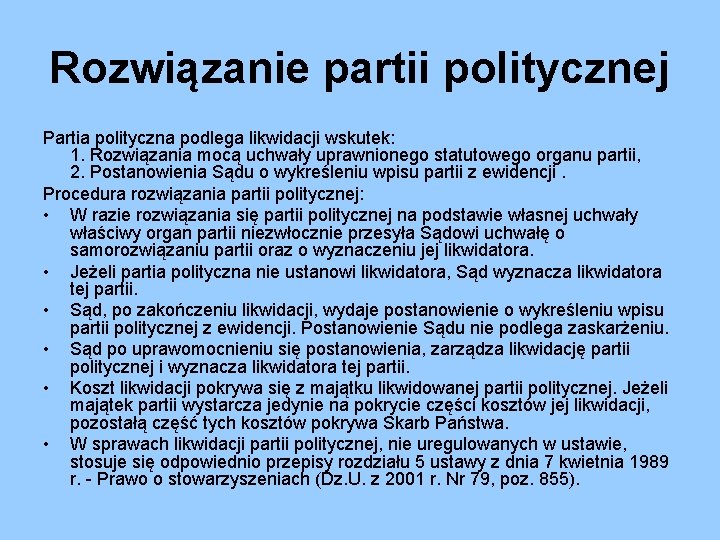 Rozwiązanie partii politycznej Partia polityczna podlega likwidacji wskutek: 1. Rozwiązania mocą uchwały uprawnionego statutowego Rozwiązanie partii politycznej Partia polityczna podlega likwidacji wskutek: 1. Rozwiązania mocą uchwały uprawnionego statutowego
