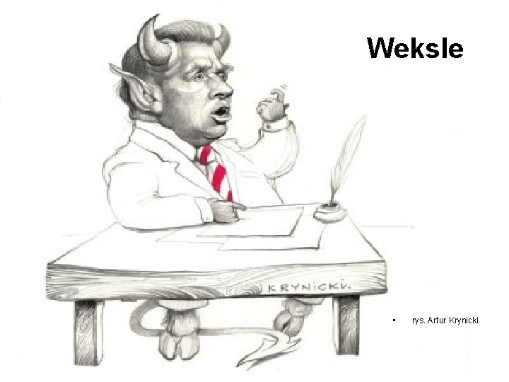 Weksle • rys. Artur Krynicki Weksle • rys. Artur Krynicki