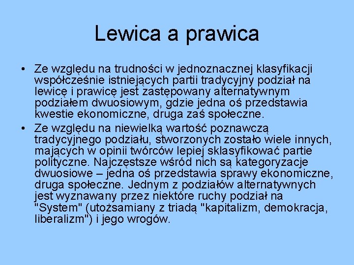 Lewica a prawica • Ze względu na trudności w jednoznacznej klasyfikacji współcześnie istniejących partii Lewica a prawica • Ze względu na trudności w jednoznacznej klasyfikacji współcześnie istniejących partii
