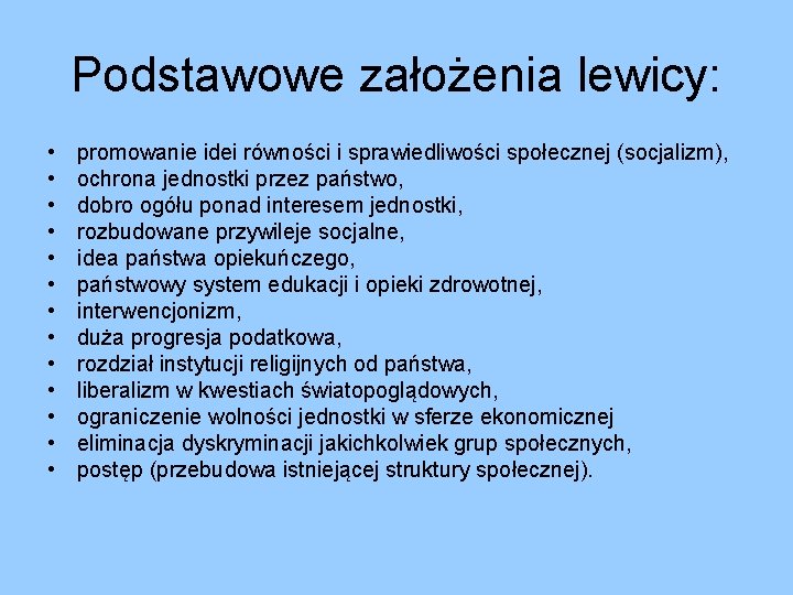 Podstawowe założenia lewicy: • • • • promowanie idei równości i sprawiedliwości społecznej (socjalizm), Podstawowe założenia lewicy: • • • • promowanie idei równości i sprawiedliwości społecznej (socjalizm),