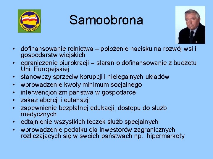 Samoobrona • dofinansowanie rolnictwa – położenie nacisku na rozwój wsi i gospodarstw wiejskich • Samoobrona • dofinansowanie rolnictwa – położenie nacisku na rozwój wsi i gospodarstw wiejskich •
