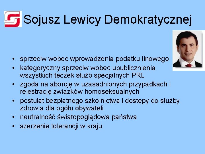 Sojusz Lewicy Demokratycznej • sprzeciw wobec wprowadzenia podatku linowego • kategoryczny sprzeciw wobec upublicznienia Sojusz Lewicy Demokratycznej • sprzeciw wobec wprowadzenia podatku linowego • kategoryczny sprzeciw wobec upublicznienia