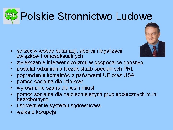 Polskie Stronnictwo Ludowe • sprzeciw wobec eutanazji, aborcji i legalizacji związków homoseksualnych • zwiększenie Polskie Stronnictwo Ludowe • sprzeciw wobec eutanazji, aborcji i legalizacji związków homoseksualnych • zwiększenie