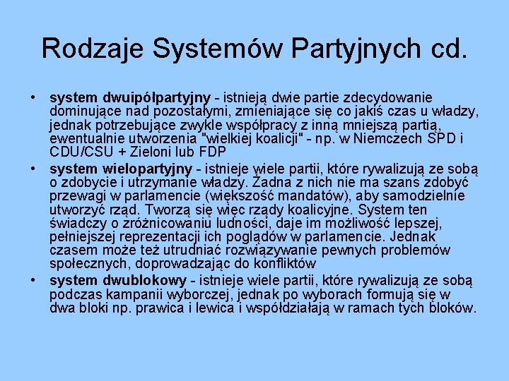 Rodzaje Systemów Partyjnych cd. • system dwuipółpartyjny - istnieją dwie partie zdecydowanie dominujące nad Rodzaje Systemów Partyjnych cd. • system dwuipółpartyjny - istnieją dwie partie zdecydowanie dominujące nad