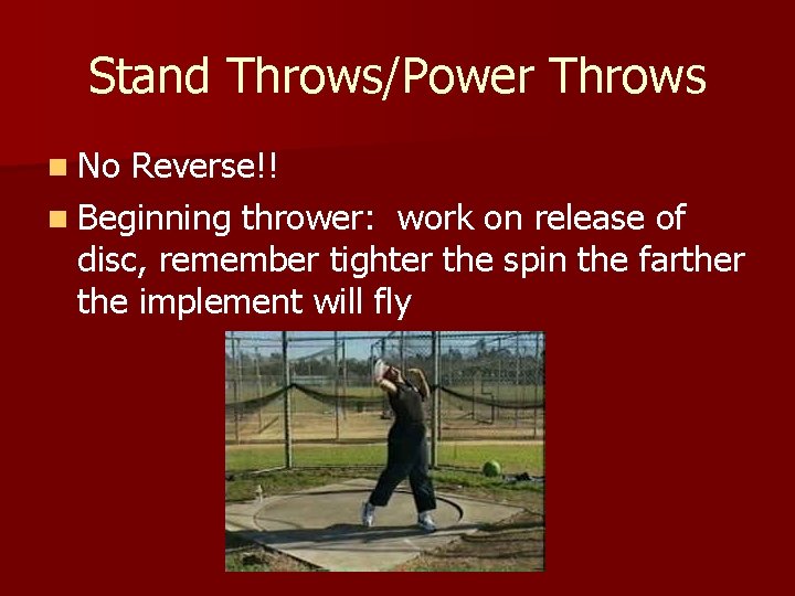 Stand Throws/Power Throws n No Reverse!! n Beginning thrower: work on release of disc, Stand Throws/Power Throws n No Reverse!! n Beginning thrower: work on release of disc,