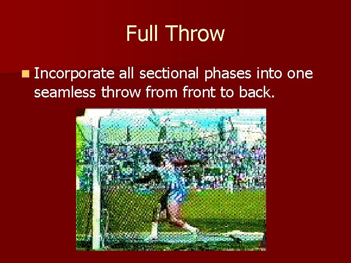 Full Throw n Incorporate all sectional phases into one seamless throw from front to Full Throw n Incorporate all sectional phases into one seamless throw from front to
