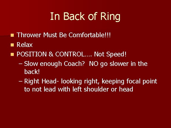 In Back of Ring Thrower Must Be Comfortable!!! n Relax n POSITION & CONTROL…. In Back of Ring Thrower Must Be Comfortable!!! n Relax n POSITION & CONTROL….