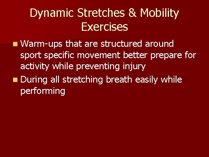 Dynamic Stretches & Mobility Exercises n Warm-ups that are structured around sport specific movement Dynamic Stretches & Mobility Exercises n Warm-ups that are structured around sport specific movement