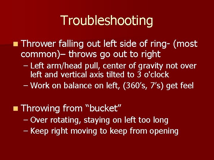 Troubleshooting n Thrower falling out left side of ring- (most common)– throws go out Troubleshooting n Thrower falling out left side of ring- (most common)– throws go out