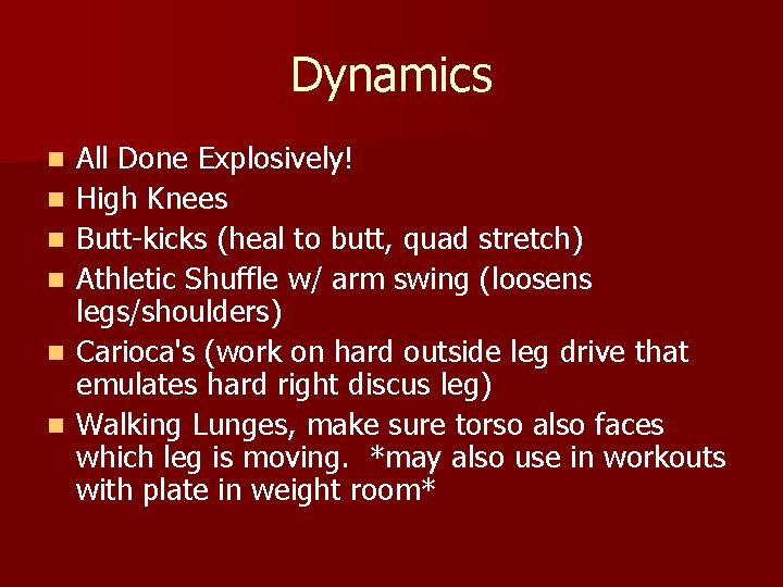Dynamics n n n All Done Explosively! High Knees Butt-kicks (heal to butt, quad Dynamics n n n All Done Explosively! High Knees Butt-kicks (heal to butt, quad