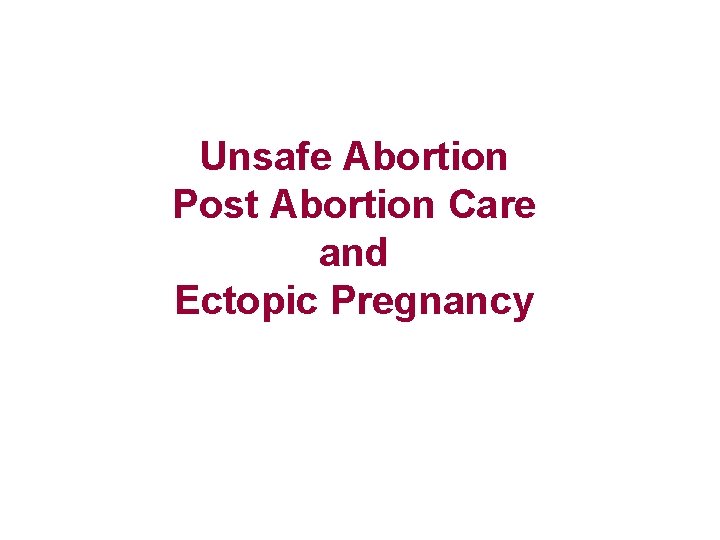 Unsafe Abortion Post Abortion Care and Ectopic Pregnancy 