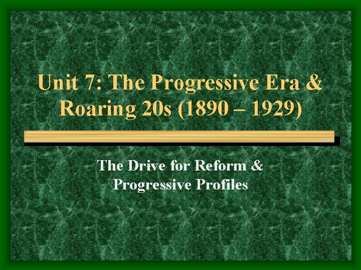 Unit 7: The Progressive Era & Roaring 20 s (1890 – 1929) The Drive