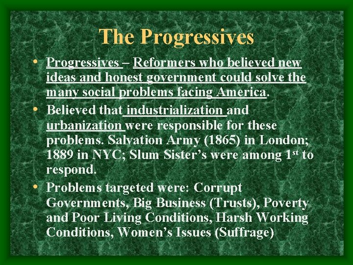 The Progressives • Progressives – Reformers who believed new ideas and honest government could