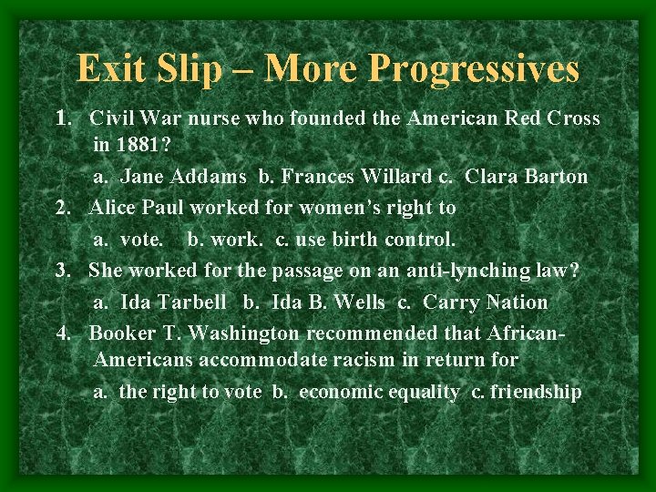 Exit Slip – More Progressives 1. Civil War nurse who founded the American Red
