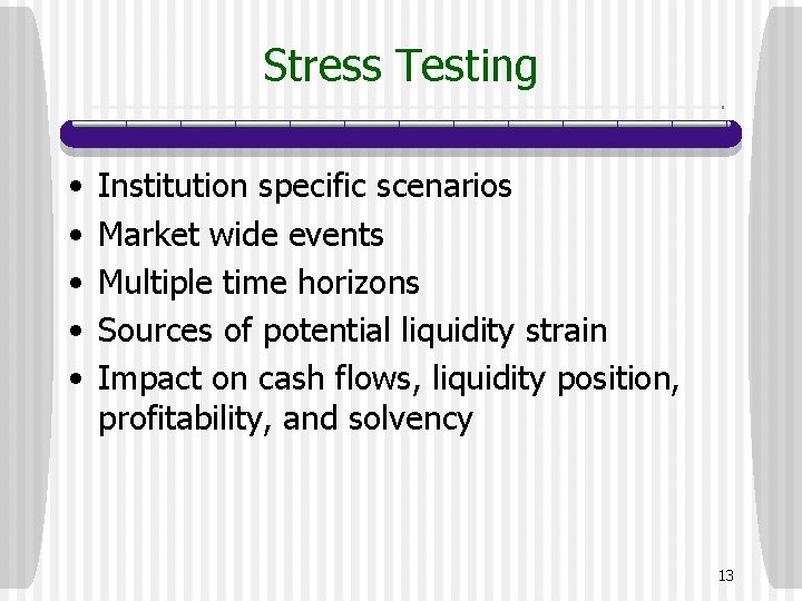 Stress Testing • • • Institution specific scenarios Market wide events Multiple time horizons