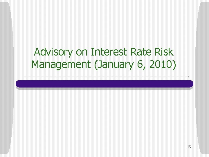 Advisory on Interest Rate Risk Management (January 6, 2010) 19 