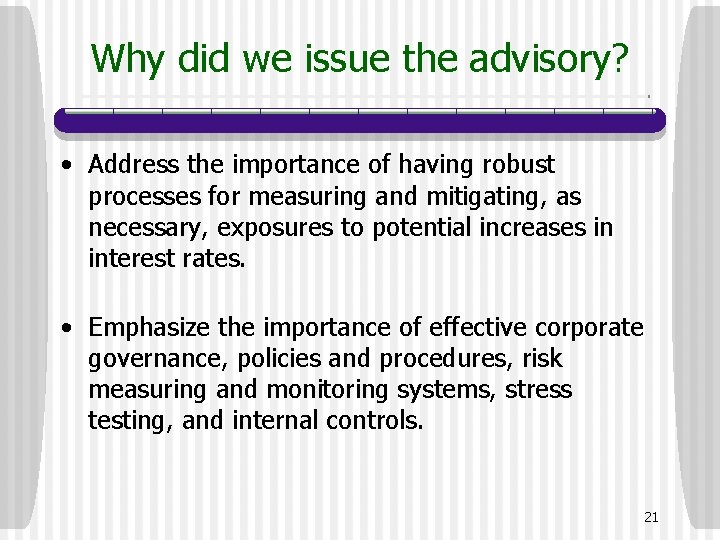 Why did we issue the advisory? • Address the importance of having robust processes