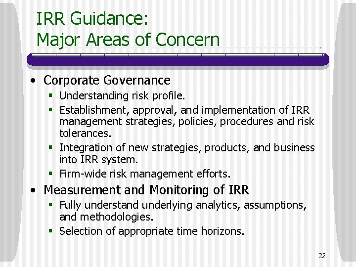 IRR Guidance: Major Areas of Concern • Corporate Governance § Understanding risk profile. §
