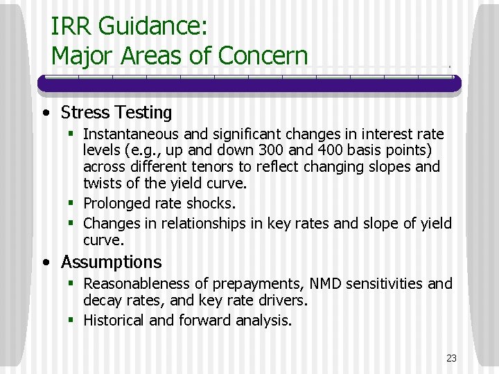 IRR Guidance: Major Areas of Concern • Stress Testing § Instantaneous and significant changes