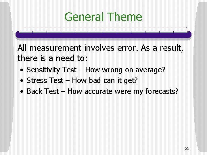 General Theme All measurement involves error. As a result, there is a need to:
