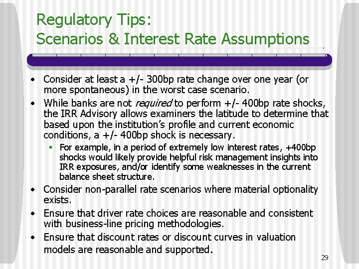 Regulatory Tips: Scenarios & Interest Rate Assumptions • Consider at least a +/- 300