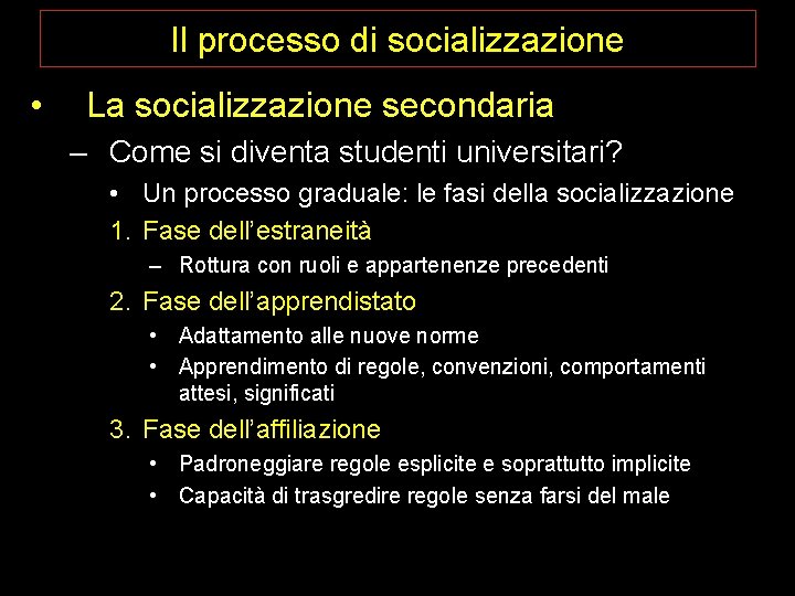 Il processo di socializzazione • La socializzazione secondaria – Come si diventa studenti universitari?