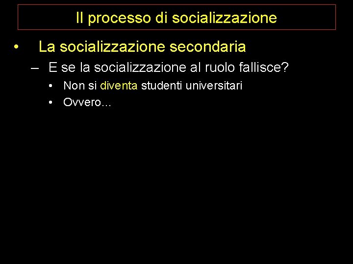 Il processo di socializzazione • La socializzazione secondaria – E se la socializzazione al Il processo di socializzazione • La socializzazione secondaria – E se la socializzazione al