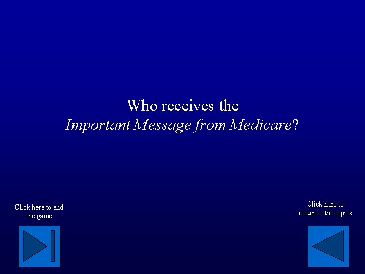 Who receives the Important Message from Medicare? Click here to end the game Click