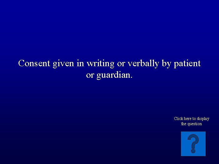 Consent given in writing or verbally by patient or guardian. Click here to display
