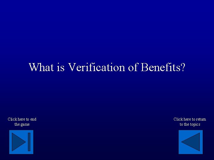 What is Verification of Benefits? Click here to end the game Click here to