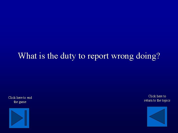 What is the duty to report wrong doing? Click here to end the game