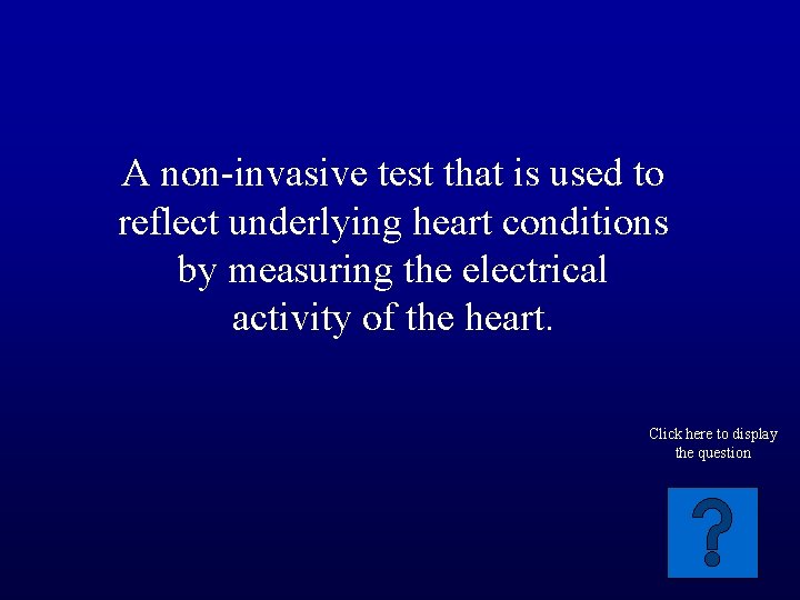 A non-invasive test that is used to reflect underlying heart conditions by measuring the