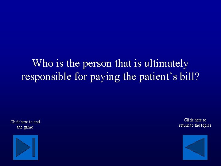 Who is the person that is ultimately responsible for paying the patient’s bill? Click