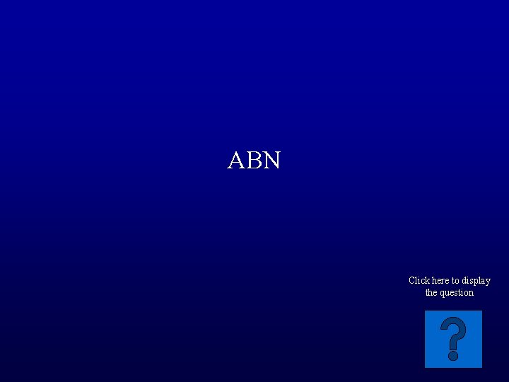 ABN Click here to display the question 