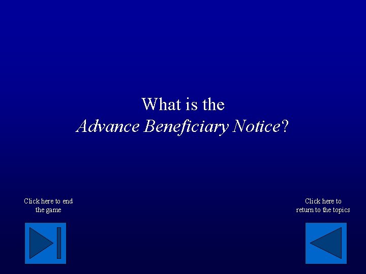 What is the Advance Beneficiary Notice? Click here to end the game Click here