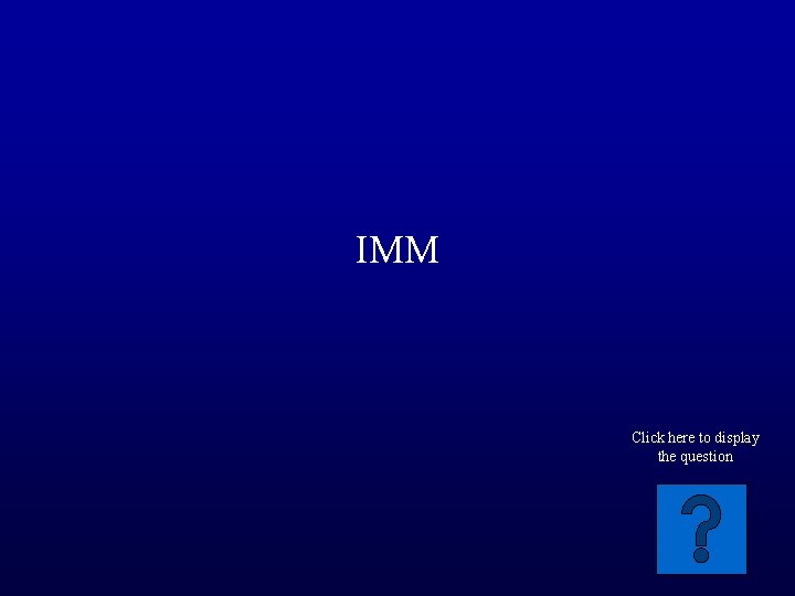 IMM Click here to display the question 