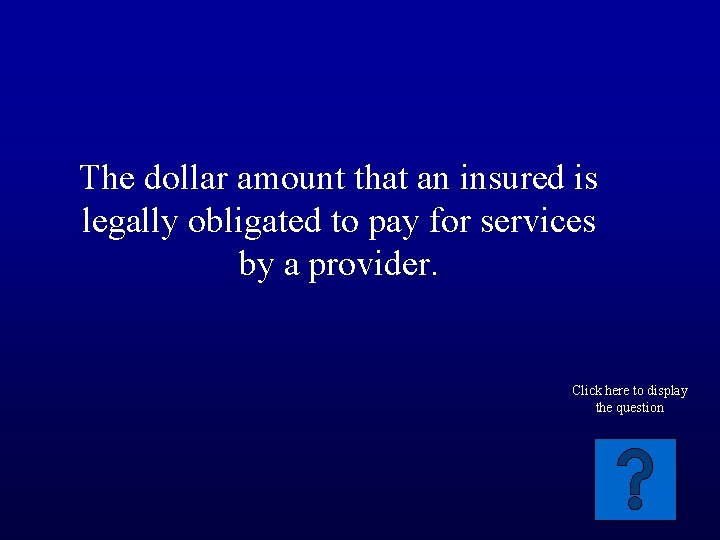 The dollar amount that an insured is legally obligated to pay for services by