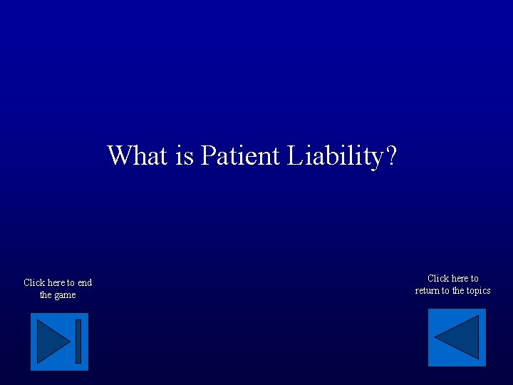 What is Patient Liability? Click here to end the game Click here to return