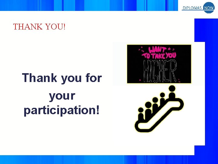 THANK YOU! Thank you for your participation! 